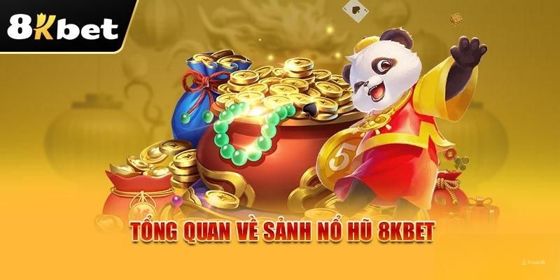 Tìm hiểu chung về game nổ hũ 8kbet