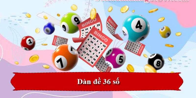 Dàn Đề 36 Con: Chốt Số Cực Chuẩn, Trúng Lớn Mỗi Ngày