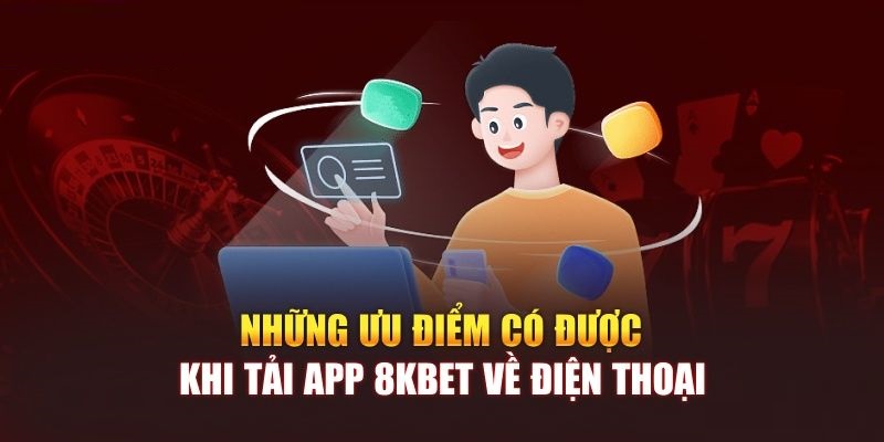 Những lợi thế khi download phần mềm 8KBET để trải nghiệm